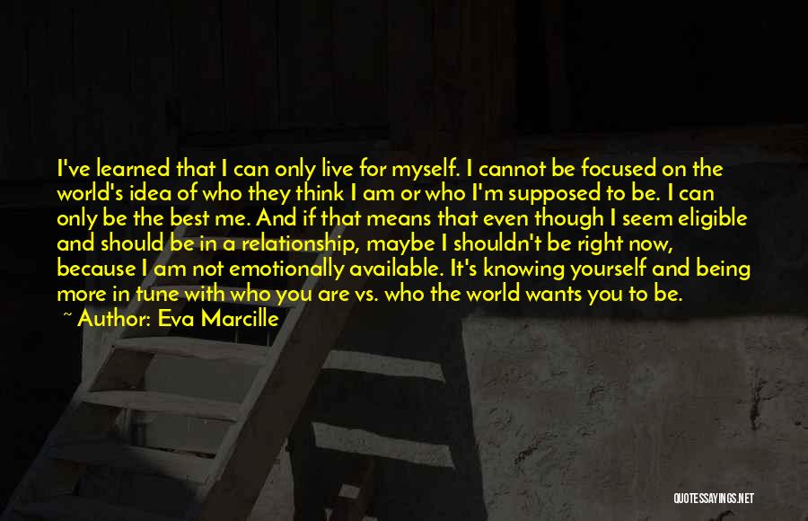 Eva Marcille Quotes: I've Learned That I Can Only Live For Myself. I Cannot Be Focused On The World's Idea Of Who They