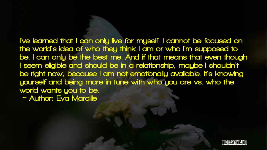 Eva Marcille Quotes: I've Learned That I Can Only Live For Myself. I Cannot Be Focused On The World's Idea Of Who They