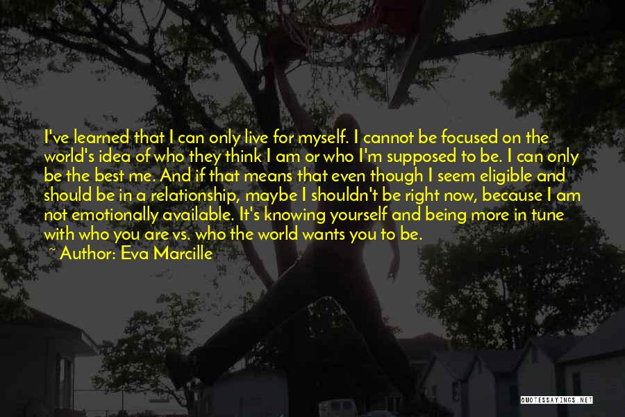 Eva Marcille Quotes: I've Learned That I Can Only Live For Myself. I Cannot Be Focused On The World's Idea Of Who They