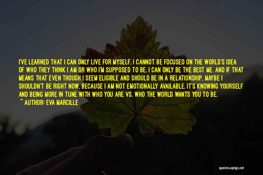 Eva Marcille Quotes: I've Learned That I Can Only Live For Myself. I Cannot Be Focused On The World's Idea Of Who They