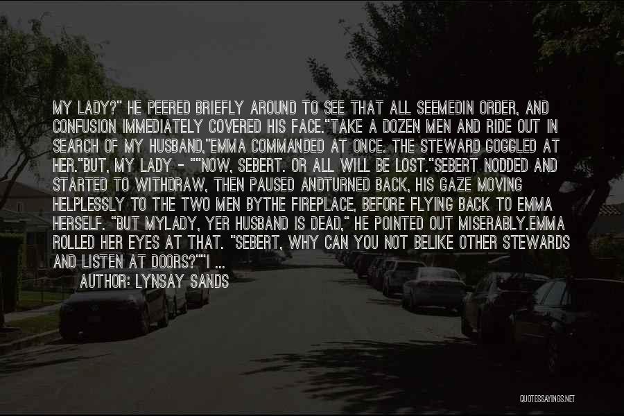 Lynsay Sands Quotes: My Lady? He Peered Briefly Around To See That All Seemedin Order, And Confusion Immediately Covered His Face.take A Dozen