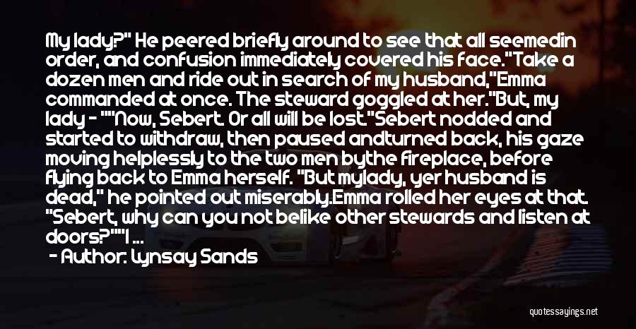 Lynsay Sands Quotes: My Lady? He Peered Briefly Around To See That All Seemedin Order, And Confusion Immediately Covered His Face.take A Dozen