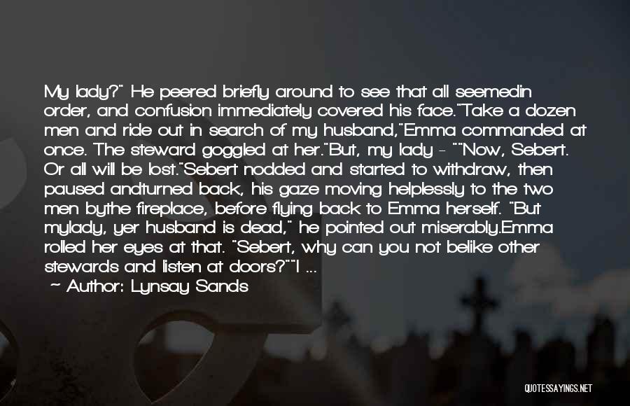 Lynsay Sands Quotes: My Lady? He Peered Briefly Around To See That All Seemedin Order, And Confusion Immediately Covered His Face.take A Dozen