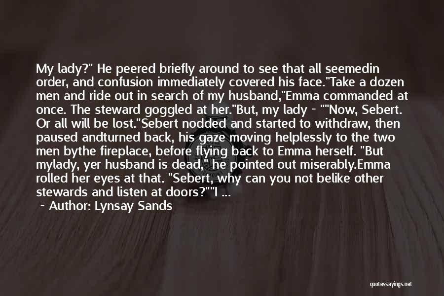 Lynsay Sands Quotes: My Lady? He Peered Briefly Around To See That All Seemedin Order, And Confusion Immediately Covered His Face.take A Dozen