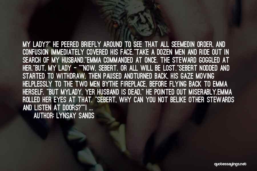 Lynsay Sands Quotes: My Lady? He Peered Briefly Around To See That All Seemedin Order, And Confusion Immediately Covered His Face.take A Dozen