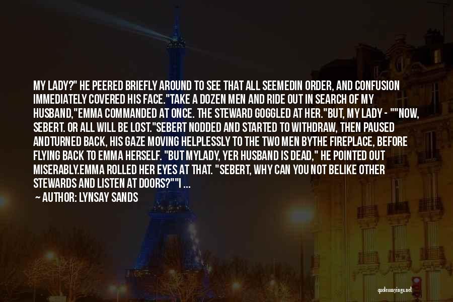 Lynsay Sands Quotes: My Lady? He Peered Briefly Around To See That All Seemedin Order, And Confusion Immediately Covered His Face.take A Dozen
