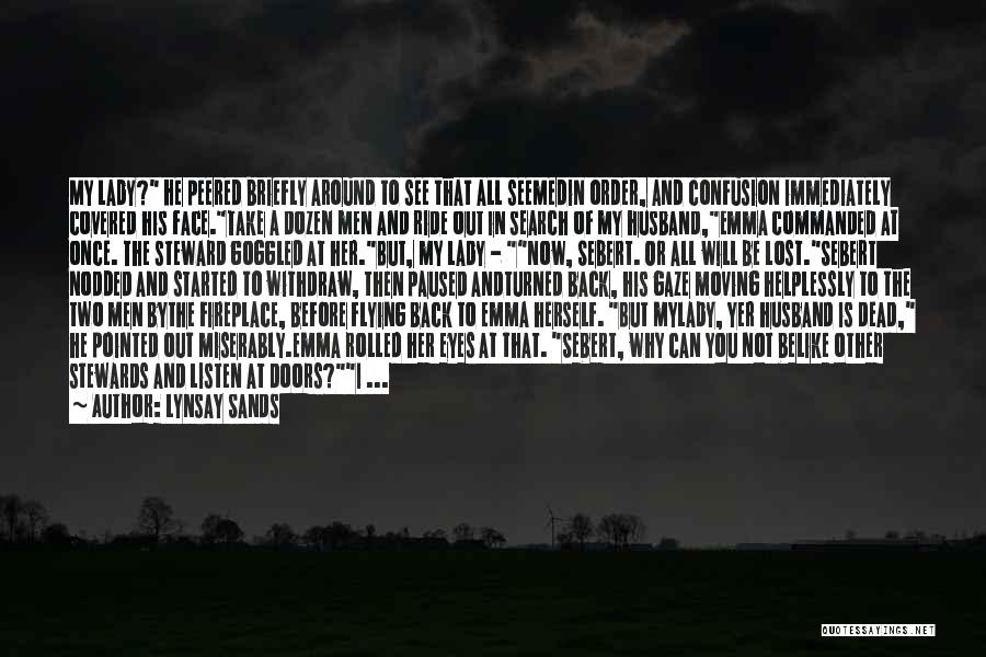 Lynsay Sands Quotes: My Lady? He Peered Briefly Around To See That All Seemedin Order, And Confusion Immediately Covered His Face.take A Dozen
