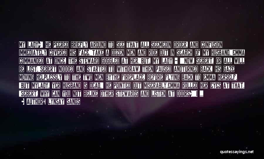 Lynsay Sands Quotes: My Lady? He Peered Briefly Around To See That All Seemedin Order, And Confusion Immediately Covered His Face.take A Dozen