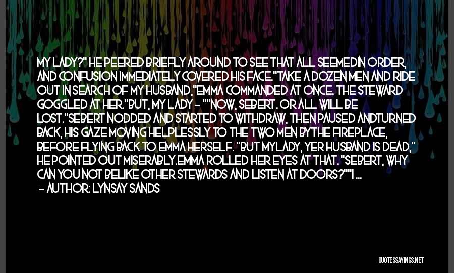 Lynsay Sands Quotes: My Lady? He Peered Briefly Around To See That All Seemedin Order, And Confusion Immediately Covered His Face.take A Dozen