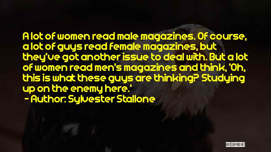 Sylvester Stallone Quotes: A Lot Of Women Read Male Magazines. Of Course, A Lot Of Guys Read Female Magazines, But They've Got Another