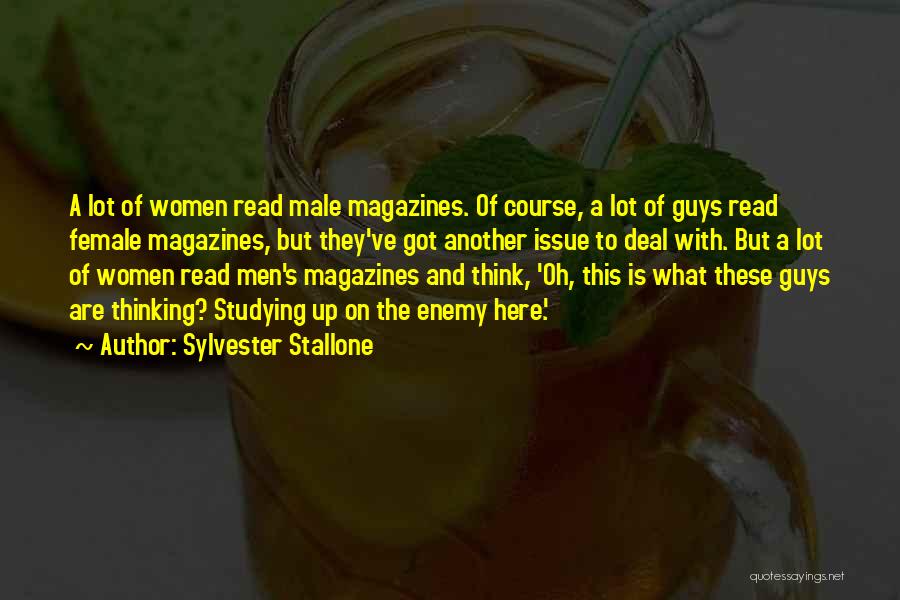 Sylvester Stallone Quotes: A Lot Of Women Read Male Magazines. Of Course, A Lot Of Guys Read Female Magazines, But They've Got Another