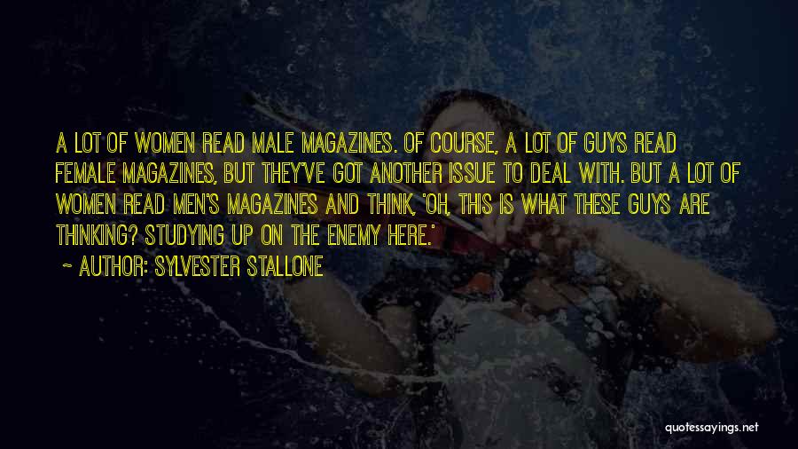 Sylvester Stallone Quotes: A Lot Of Women Read Male Magazines. Of Course, A Lot Of Guys Read Female Magazines, But They've Got Another
