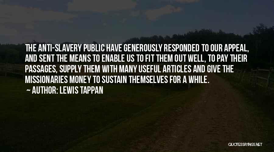 Lewis Tappan Quotes: The Anti-slavery Public Have Generously Responded To Our Appeal, And Sent The Means To Enable Us To Fit Them Out