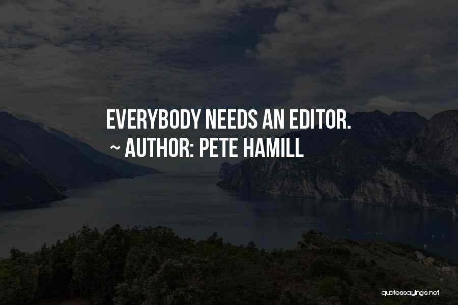 Pete Hamill Quotes: Everybody Needs An Editor.