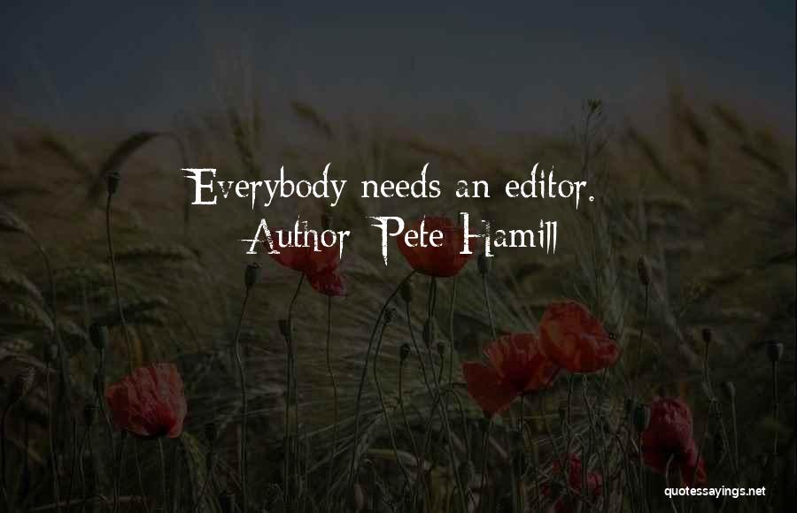 Pete Hamill Quotes: Everybody Needs An Editor.