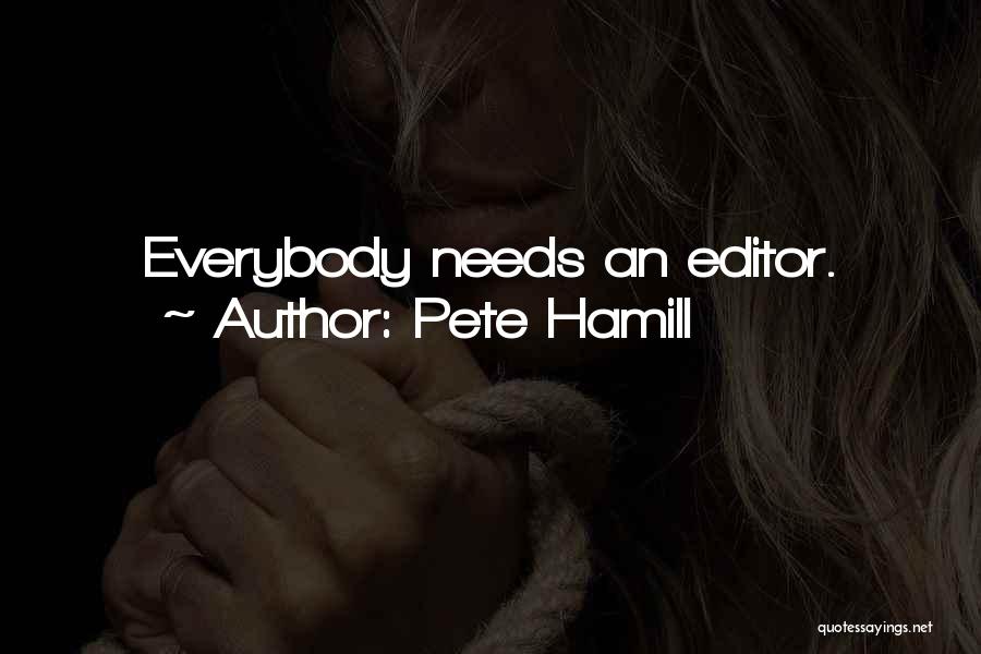 Pete Hamill Quotes: Everybody Needs An Editor.