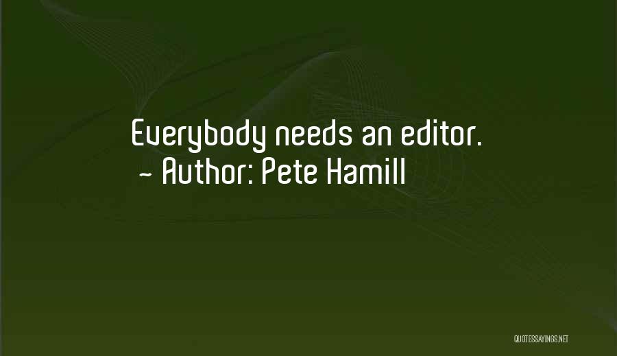 Pete Hamill Quotes: Everybody Needs An Editor.