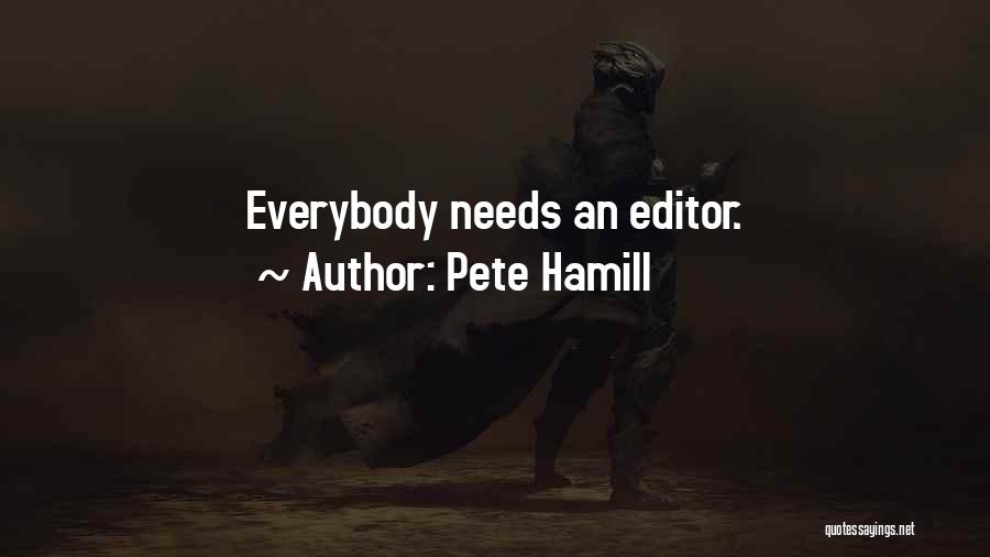 Pete Hamill Quotes: Everybody Needs An Editor.