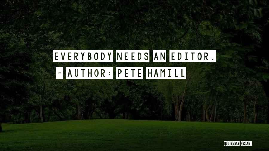 Pete Hamill Quotes: Everybody Needs An Editor.