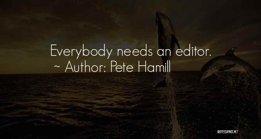 Pete Hamill Quotes: Everybody Needs An Editor.