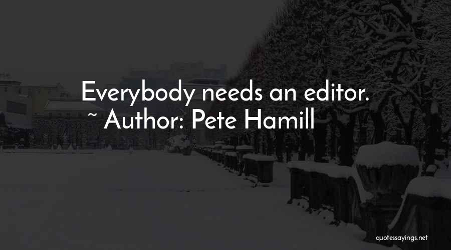 Pete Hamill Quotes: Everybody Needs An Editor.