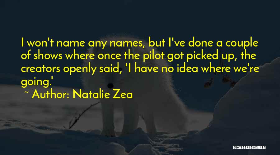 Natalie Zea Quotes: I Won't Name Any Names, But I've Done A Couple Of Shows Where Once The Pilot Got Picked Up, The