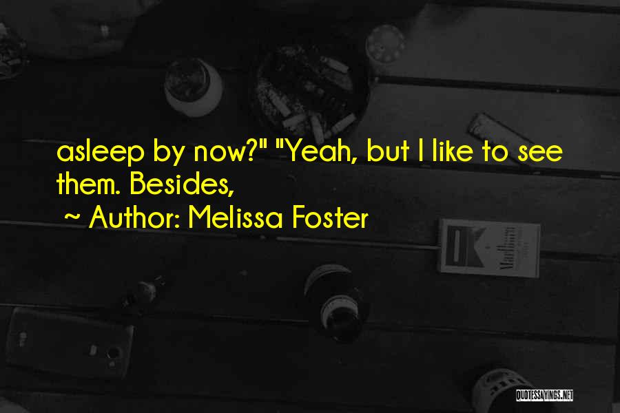 Melissa Foster Quotes: Asleep By Now? Yeah, But I Like To See Them. Besides,