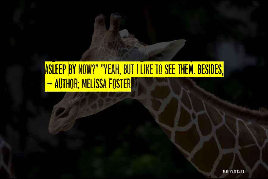 Melissa Foster Quotes: Asleep By Now? Yeah, But I Like To See Them. Besides,