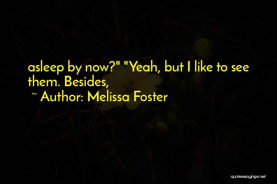 Melissa Foster Quotes: Asleep By Now? Yeah, But I Like To See Them. Besides,