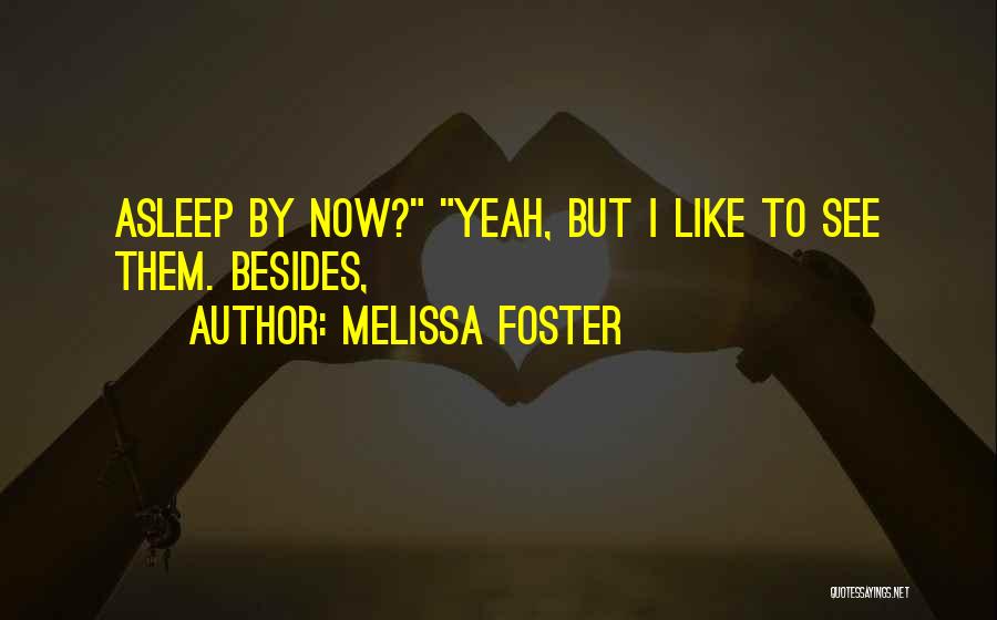 Melissa Foster Quotes: Asleep By Now? Yeah, But I Like To See Them. Besides,