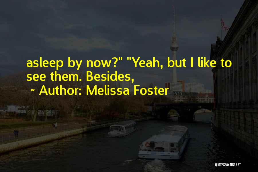 Melissa Foster Quotes: Asleep By Now? Yeah, But I Like To See Them. Besides,