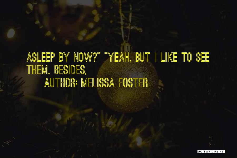 Melissa Foster Quotes: Asleep By Now? Yeah, But I Like To See Them. Besides,