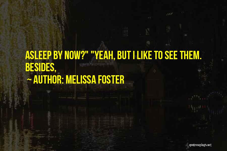 Melissa Foster Quotes: Asleep By Now? Yeah, But I Like To See Them. Besides,