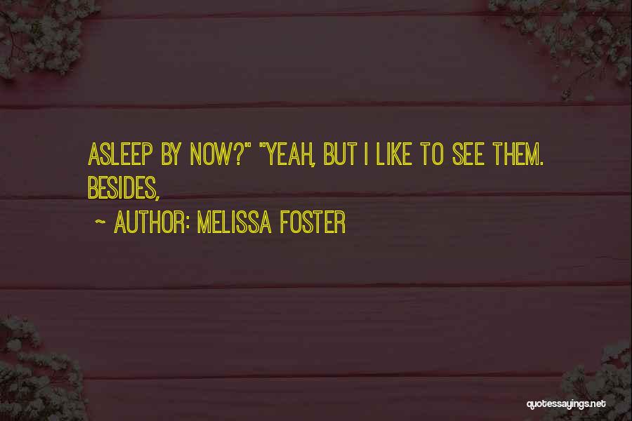 Melissa Foster Quotes: Asleep By Now? Yeah, But I Like To See Them. Besides,