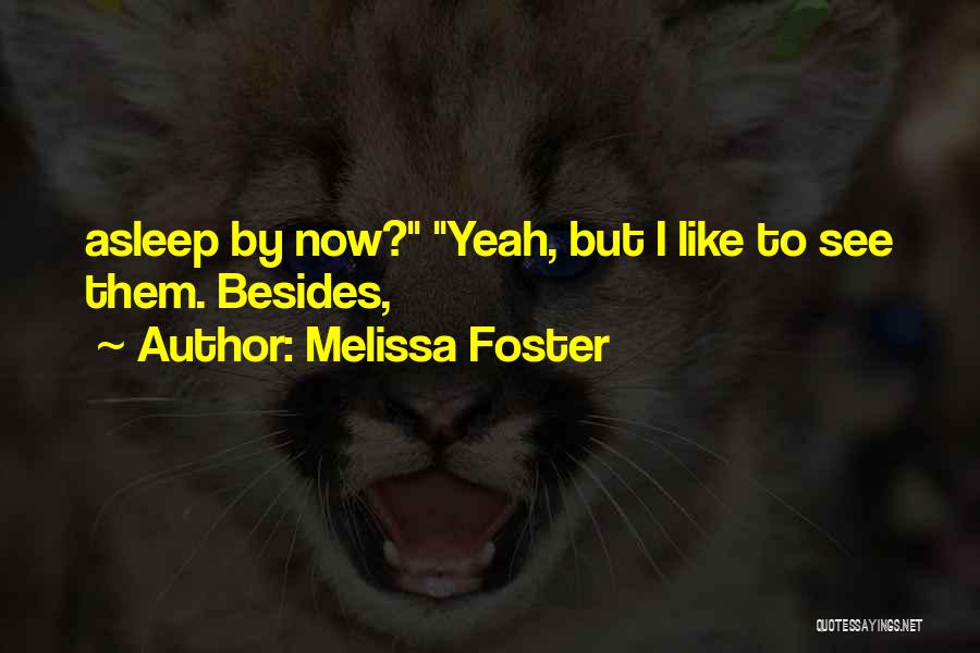 Melissa Foster Quotes: Asleep By Now? Yeah, But I Like To See Them. Besides,