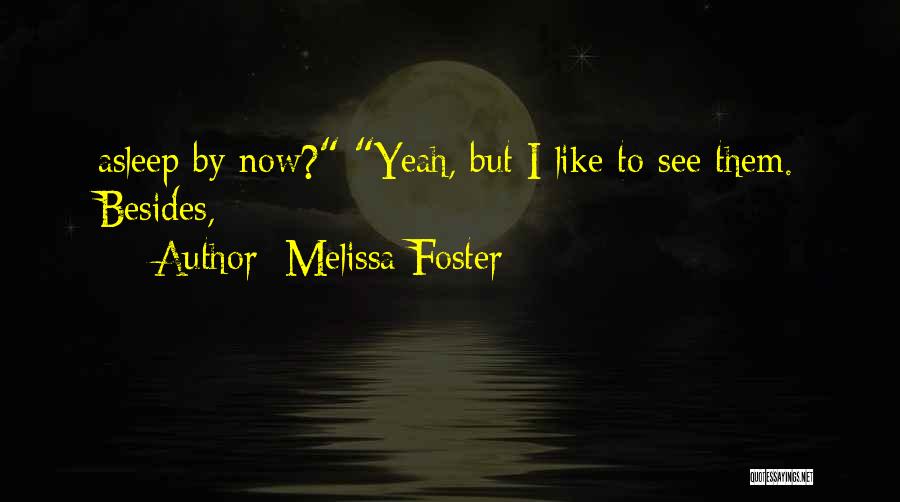 Melissa Foster Quotes: Asleep By Now? Yeah, But I Like To See Them. Besides,