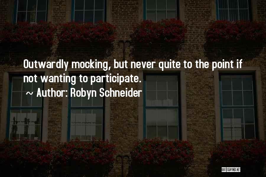 Robyn Schneider Quotes: Outwardly Mocking, But Never Quite To The Point If Not Wanting To Participate.