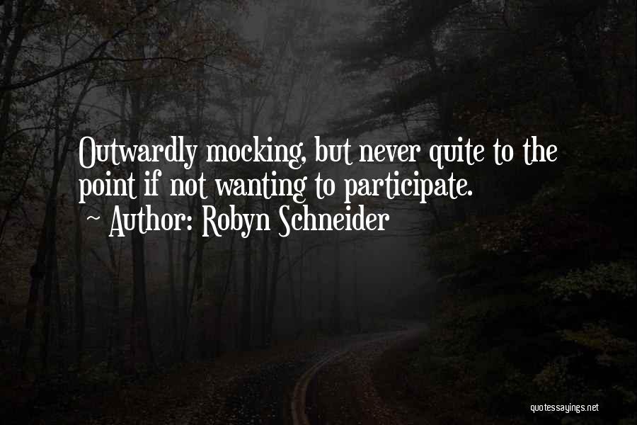 Robyn Schneider Quotes: Outwardly Mocking, But Never Quite To The Point If Not Wanting To Participate.