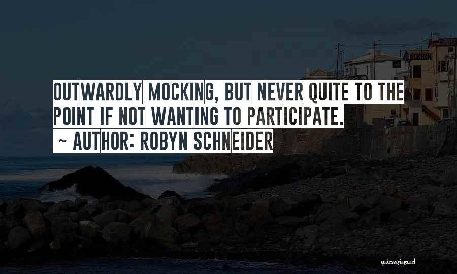 Robyn Schneider Quotes: Outwardly Mocking, But Never Quite To The Point If Not Wanting To Participate.
