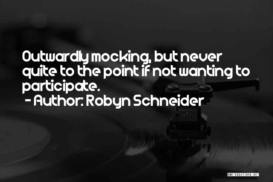 Robyn Schneider Quotes: Outwardly Mocking, But Never Quite To The Point If Not Wanting To Participate.