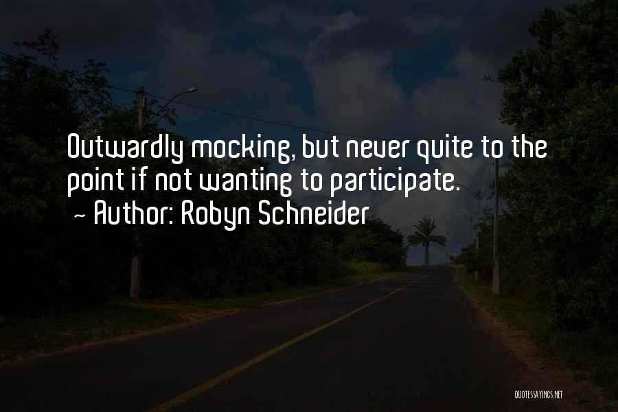 Robyn Schneider Quotes: Outwardly Mocking, But Never Quite To The Point If Not Wanting To Participate.