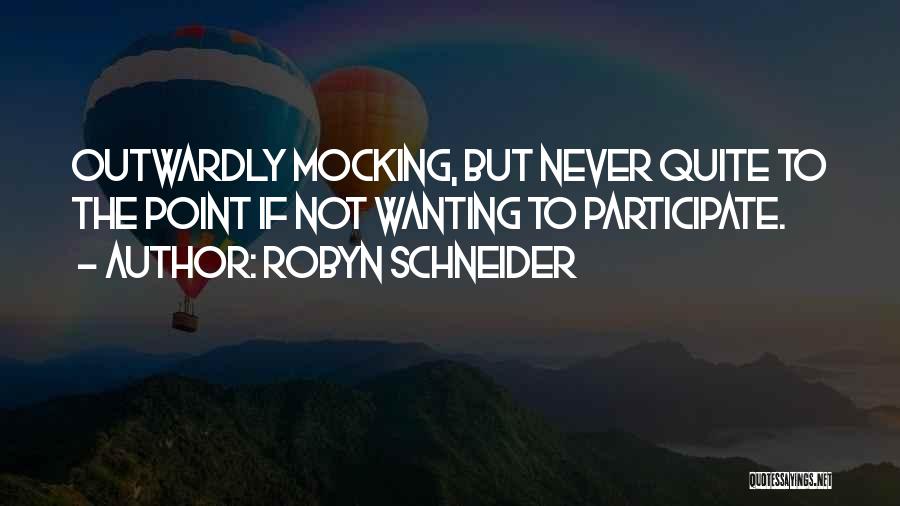 Robyn Schneider Quotes: Outwardly Mocking, But Never Quite To The Point If Not Wanting To Participate.