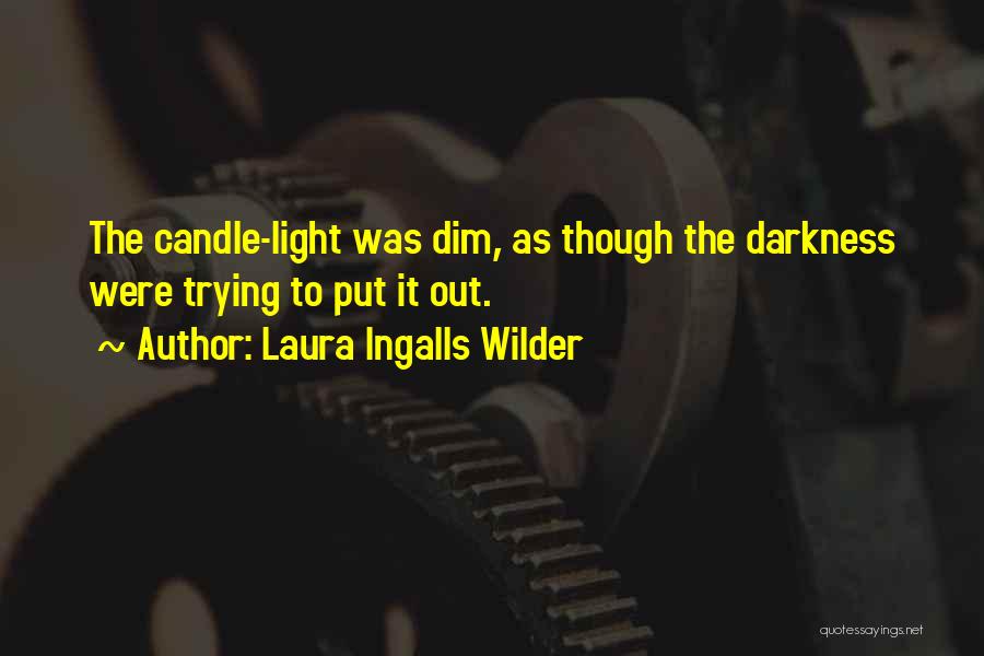 Laura Ingalls Wilder Quotes: The Candle-light Was Dim, As Though The Darkness Were Trying To Put It Out.