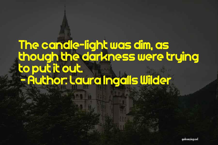 Laura Ingalls Wilder Quotes: The Candle-light Was Dim, As Though The Darkness Were Trying To Put It Out.