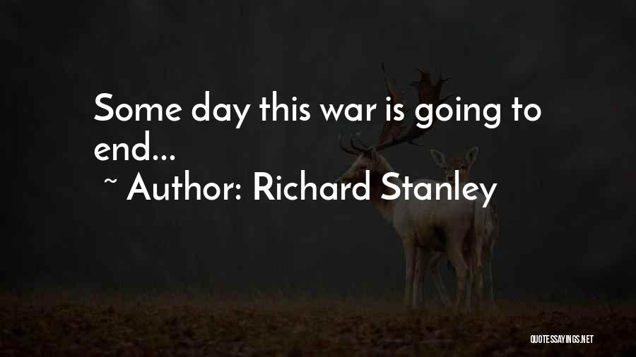 Richard Stanley Quotes: Some Day This War Is Going To End...