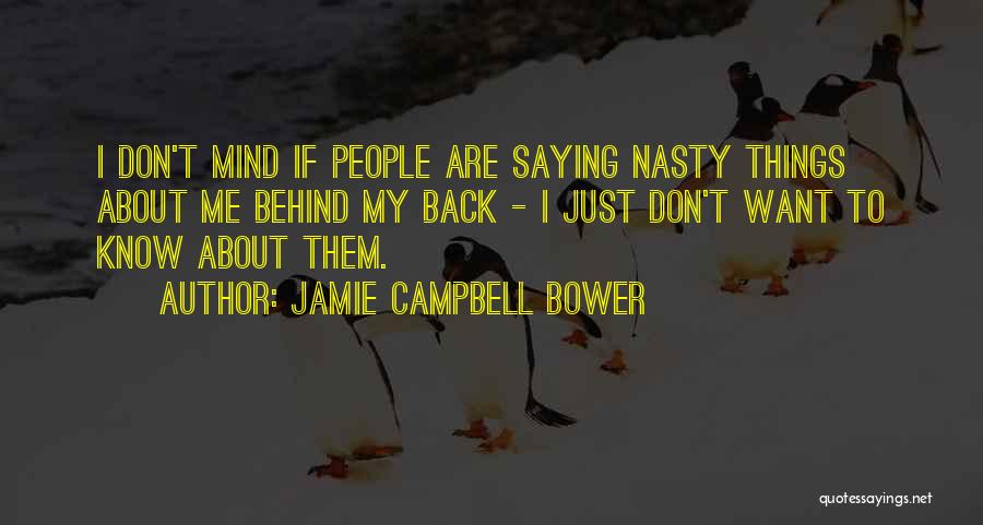 Jamie Campbell Bower Quotes: I Don't Mind If People Are Saying Nasty Things About Me Behind My Back - I Just Don't Want To