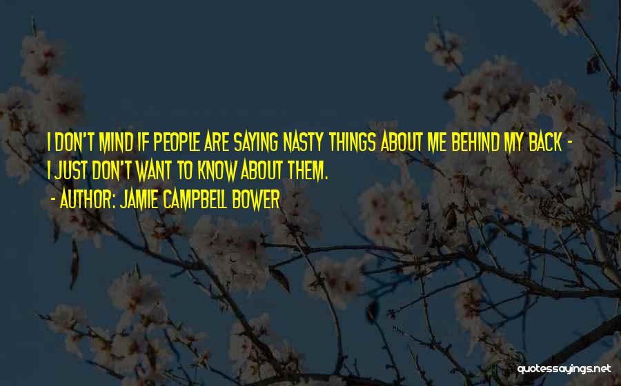 Jamie Campbell Bower Quotes: I Don't Mind If People Are Saying Nasty Things About Me Behind My Back - I Just Don't Want To