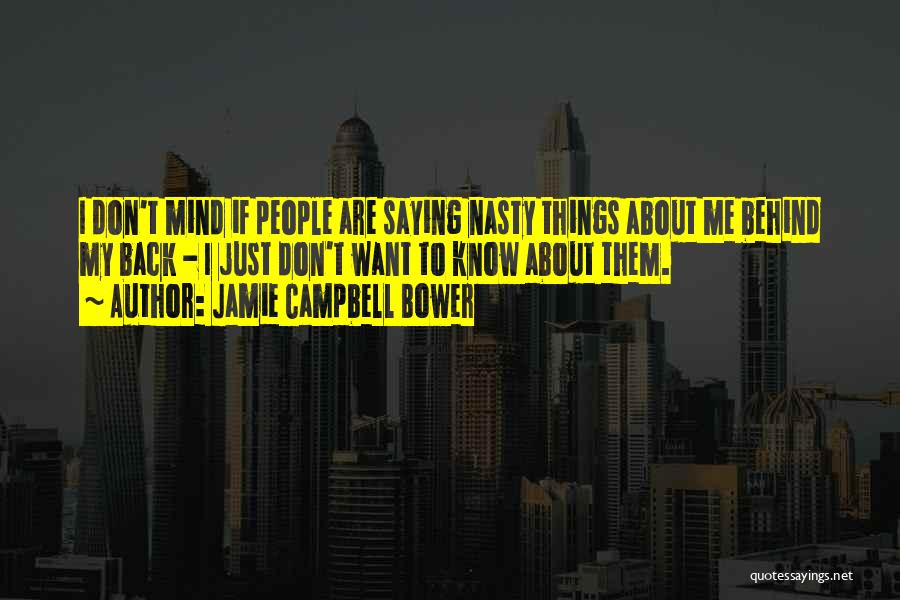 Jamie Campbell Bower Quotes: I Don't Mind If People Are Saying Nasty Things About Me Behind My Back - I Just Don't Want To