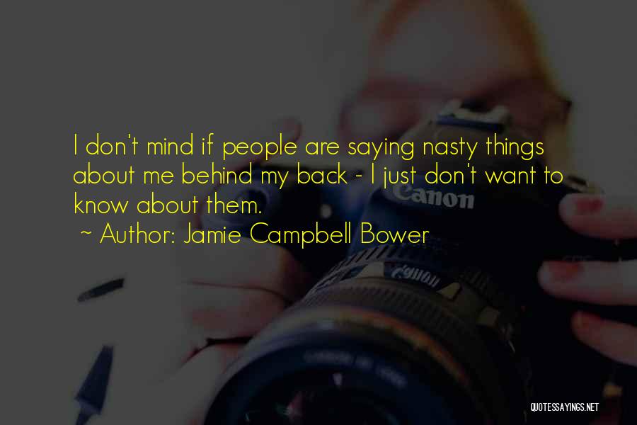 Jamie Campbell Bower Quotes: I Don't Mind If People Are Saying Nasty Things About Me Behind My Back - I Just Don't Want To