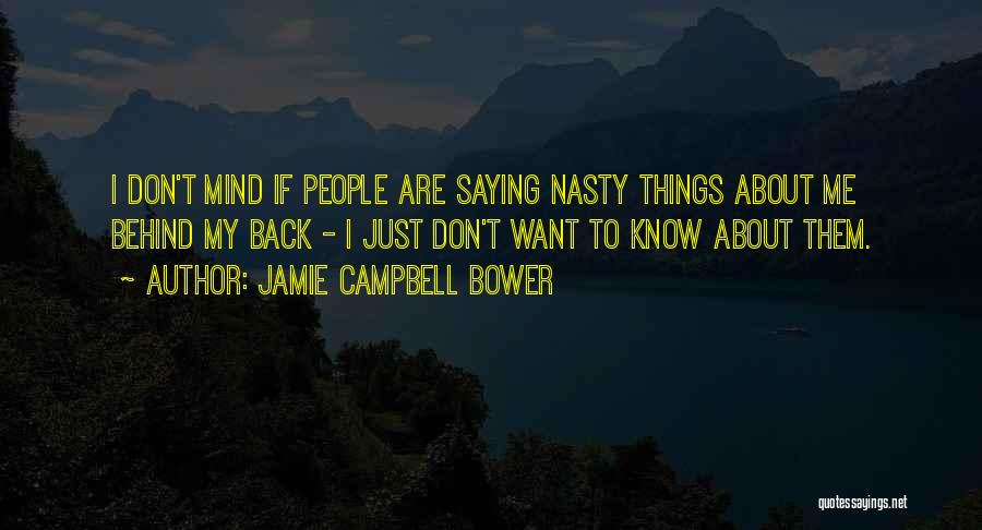 Jamie Campbell Bower Quotes: I Don't Mind If People Are Saying Nasty Things About Me Behind My Back - I Just Don't Want To